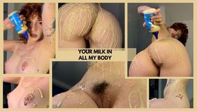 your milk in all my body
