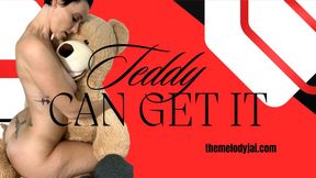 I wanna ride you like my teddy bear.