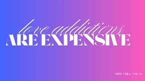 LOVE OBSESSIONS ARE EXPENSIVE