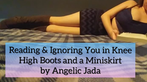 Reading and Ignoring You in a Miniskirt and Knee High Boots