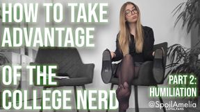How to Take Advantage of the College Nerd - Part 2: Humiliation