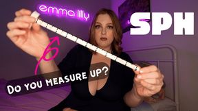 SPH: How does your dick measure up to my dildo?