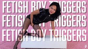 Fetish Boy Triggers