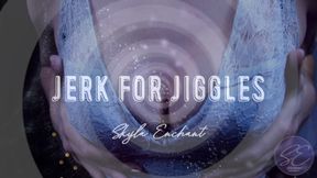 Jerk for Jiggles (now with audio)