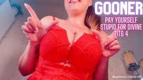 GOONER Pay yourself stupid for divine tits 4 by MoneyPrincess Isabella