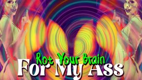 Rot Your Brain for My Ass