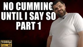 KingMarti: No Cumming Until I Say So Part 1 - Full HD 1080p