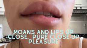 Moans and lips up close… pure close-up pleasure