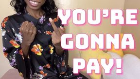 YOU'RE GONNA PAY!