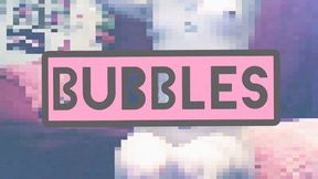 BUBBLES part 1