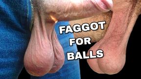 FAGGOT FOR BALLS