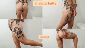 Shaking my butty and my big legs