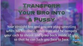 Transform Your Bro into a Pussy