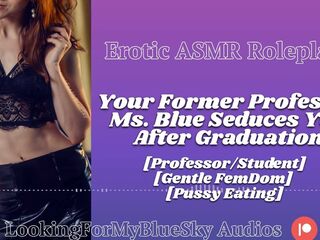 ASMR - Your Former Professor Ms Blue Seduces U [Gentle FemDom] [Twat Eating] [mother I'd like to fuck]