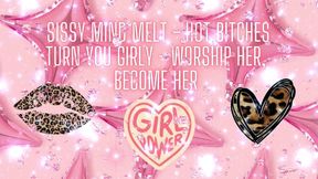 Sissy Mind Melt - Hot Bitches Turn You Girly - Worship Her, Become Her
