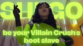 be your Villain Crush SHEGO's boot slave