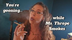 You're Gooning while Ms. Thrope Smokes