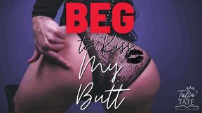 Beg to Kiss My Butt