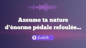 Assume ta nature d'énorme pédale refoulée !