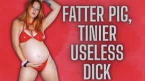 Fatter Pig, Tinier Useless Dick