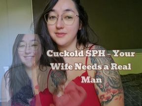 Cuckold SPH – Your Wife Needs a Real Man