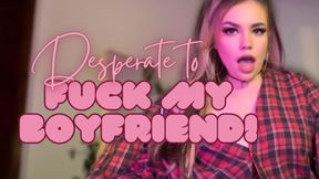 DESPERATE TO FUCK MY BOYFRIEND! [Cuckold, Encouraged BI]