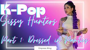 K-Pop Sissy Hunters, Part 1: Dressed in Panties