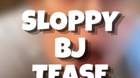 Sloppy BJ Tease