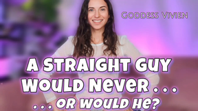 A Straight Guy Would Never... Or Would He?