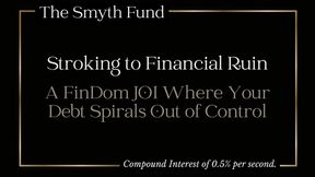 Stroking to Financial Ruin: A FinDom JOI Where Your Debt Spirals Out of Control