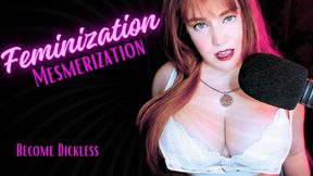 Feminization Mesmerization - Become Dickless For Me