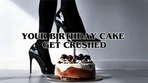 YOUR BIRTHDAY CAKE GET CRUSHED