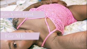 Eat your load for me