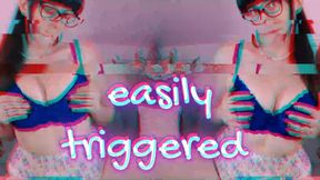 Easily triggered