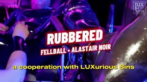 Rubbered Part 1 with Sir Alastair Noir and Fellball