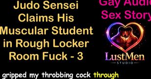 Gay Audio Sex Story - Judo Sensei Claims His Muscular Student in Rough Locker Room Fuck - Part 3