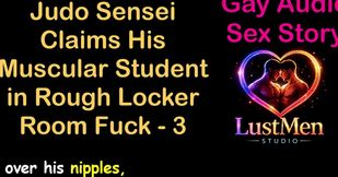 Gay Audio Sex Story - Judo Sensei Claims His Muscular Student in Rough Locker Room Fuck - Part 3
