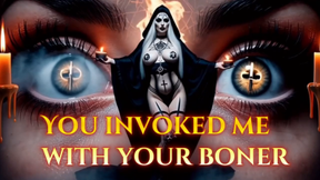 You invoked me with your boner