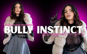 Bully Instinct - Wrapped in Fur - You’re so Easy to Control Part 1