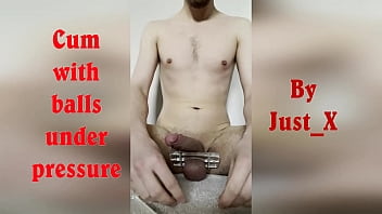 Cum with balls under pressure by Just X