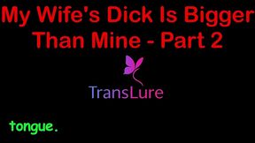 my wife s dick is bigger than mine - part 2. english audio sex story