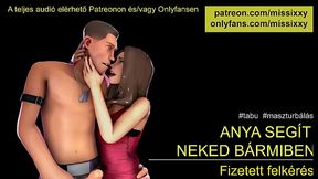 (Mostoha)Anya seg&iacute_t neked b&aacute_rmiben - Erotikus hangnayagok magyarul, magyar asmr
