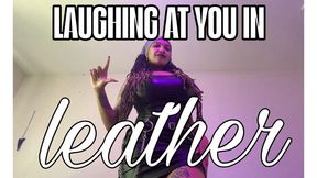LAUGHING AT YOU IN LEATHER