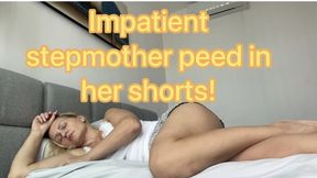 Impatient stepmother peed in her shorts