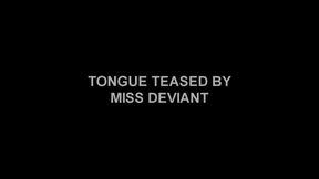 TONGUE TEASED BY MISS DEVIANT