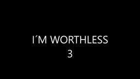 I´M WORTHLESS 3