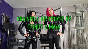 Drained & Destroyed by Trinity and Maya