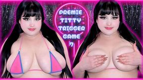 Premie Titty Trigger Game 7!