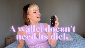 A wallet doesn't need a dick