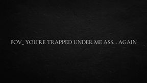 Fantasy Babe In Pov Youre Trapped Under Me Ass